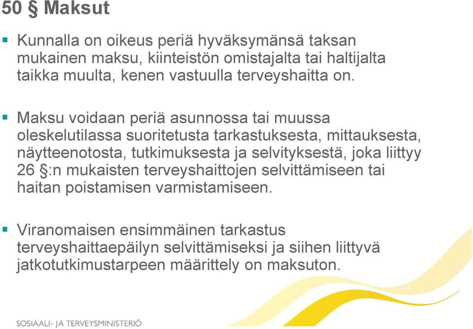 Maksu voidaan periä asunnossa tai muussa oleskelutilassa suoritetusta tarkastuksesta, mittauksesta, näytteenotosta, tutkimuksesta ja