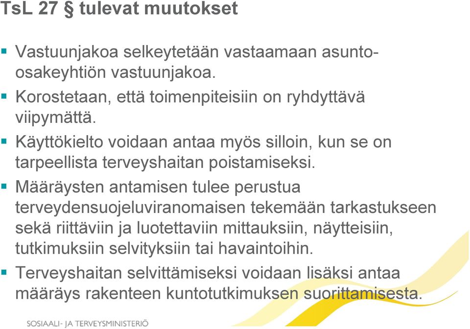 Käyttökielto voidaan antaa myös silloin, kun se on tarpeellista terveyshaitan poistamiseksi.