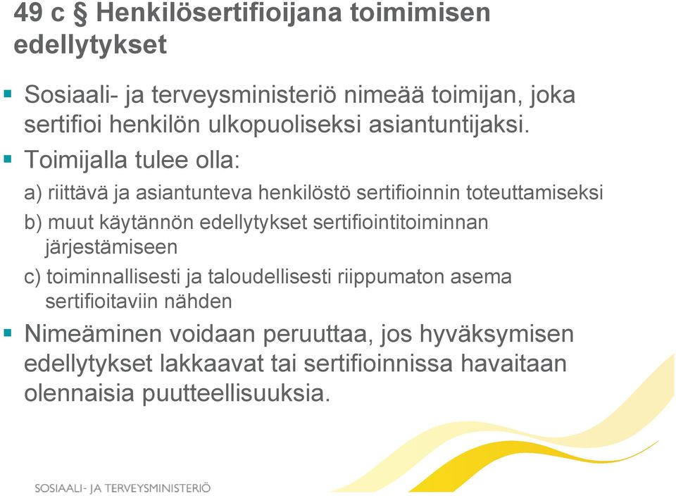 Toimijalla tulee olla: a) riittävä ja asiantunteva henkilöstö sertifioinnin toteuttamiseksi b) muut käytännön edellytykset