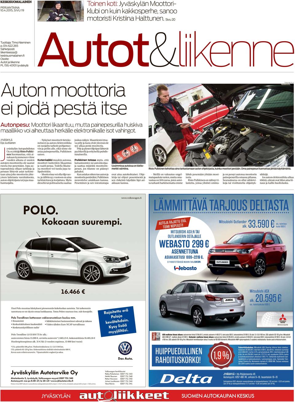 fi Osoite: PL 159, 40101 Jyväskylä Autot&liikenne Auton moottoria ei pidä pestä itse TIINA MUTILA Autonpesu: Moottori likaantuu, mutta painepesurilla huiskiva maallikko voi aiheuttaa herkälle