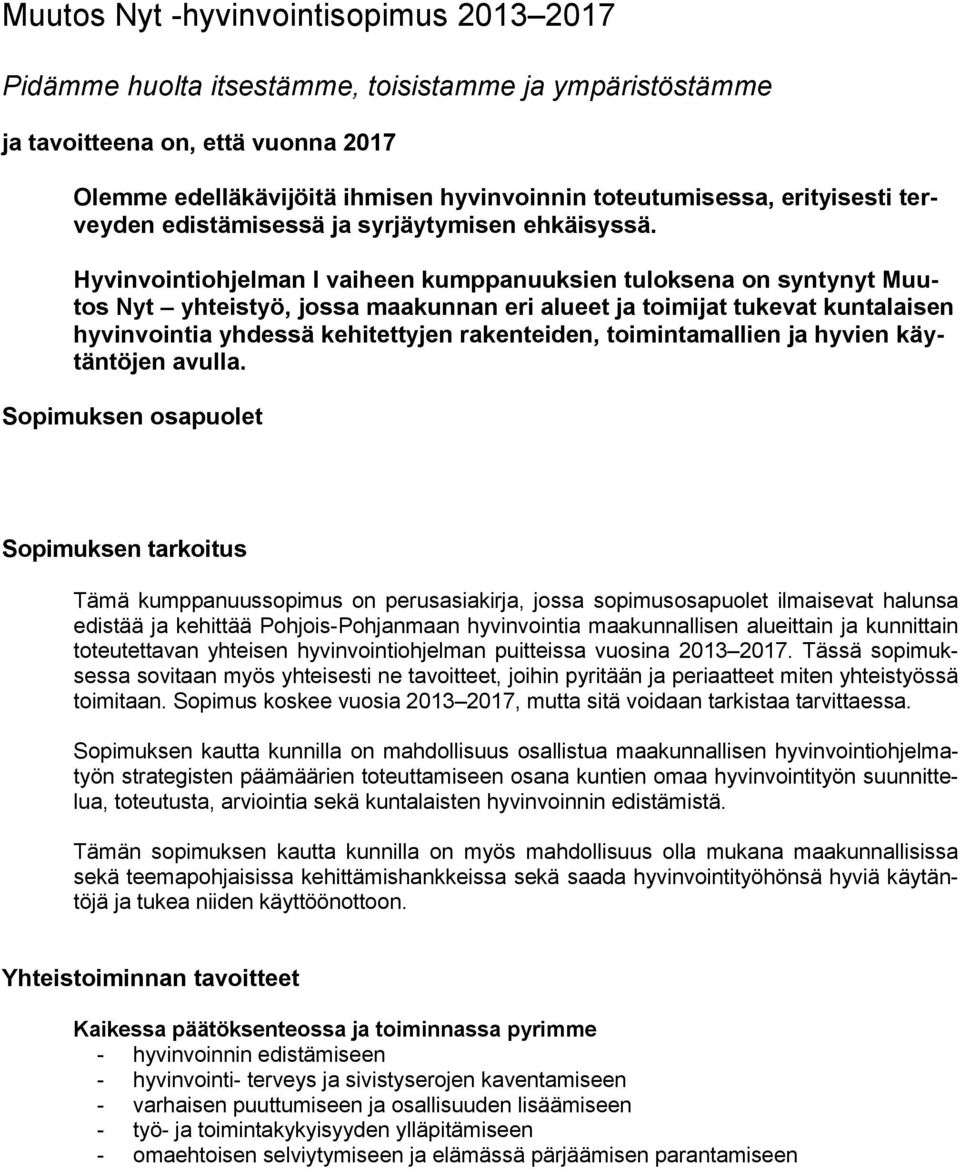 Hyvinvointiohjelman I vaiheen kumppanuuksien tuloksena on syntynyt Muutos Nyt yhteistyö, jossa maakunnan eri alueet ja toimijat tukevat kuntalaisen hyvinvointia yhdessä kehitettyjen rakenteiden,