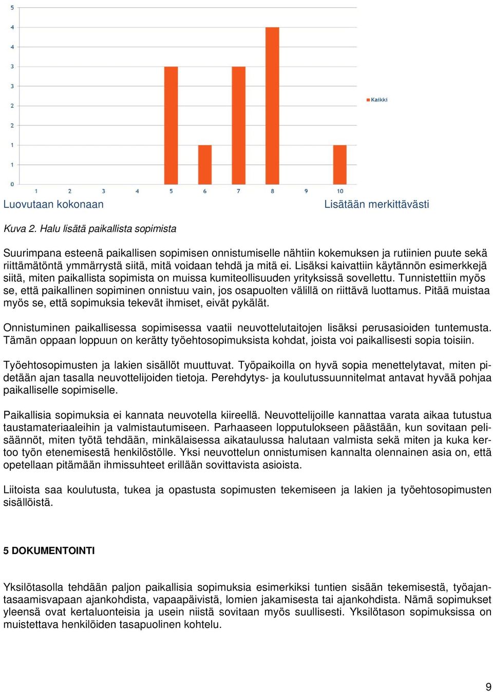 Lisäksi kaivattiin käytännön esimerkkejä siitä, miten paikallista sopimista on muissa kumiteollisuuden yrityksissä sovellettu.