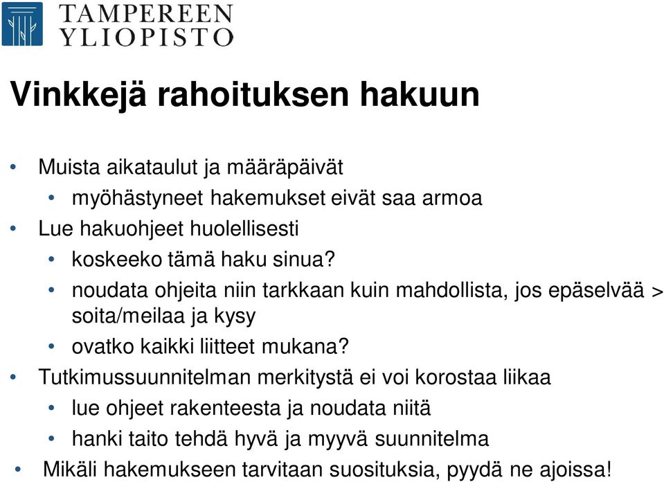 noudata ohjeita niin tarkkaan kuin mahdollista, jos epäselvää > soita/meilaa ja kysy ovatko kaikki liitteet mukana?