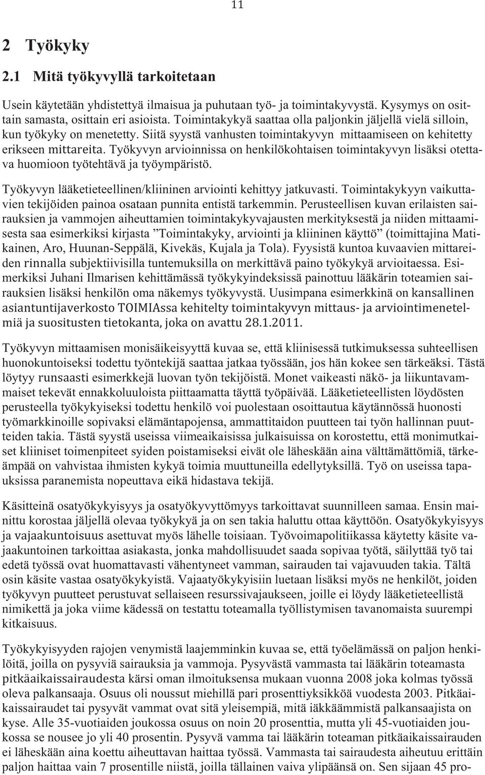 Työkyvyn arvioinnissa on henkilökohtaisen toimintakyvyn lisäksi otettava huomioon työtehtävä ja työympäristö. Työkyvyn lääketieteellinen/kliininen arviointi kehittyy jatkuvasti.