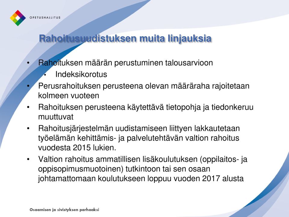 uudistamiseen liittyen lakkautetaan työelämän kehittämis- ja palvelutehtävän valtion rahoitus vuodesta 2015 lukien.