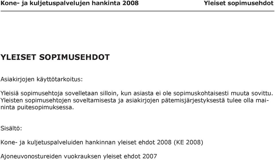 Yleisten sopimusehtojen soveltamisesta ja asiakirjojen pätemisjärjestyksestä tulee olla maininta