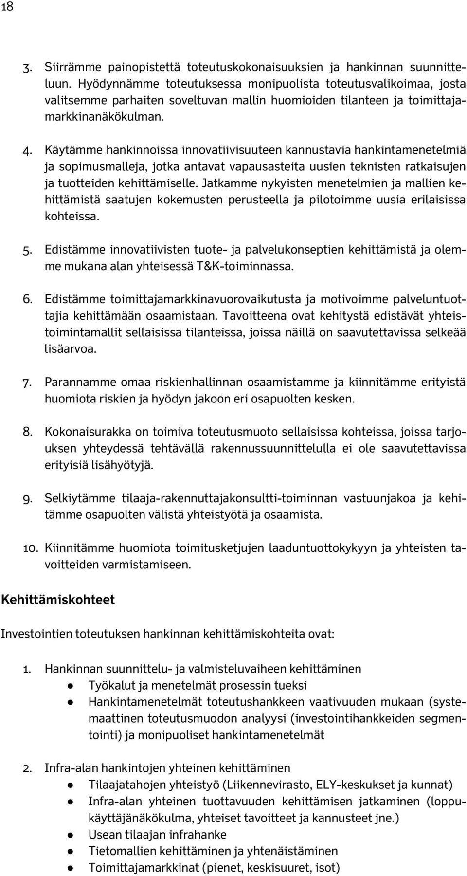 Käytämme hankinnoissa innovatiivisuuteen kannustavia hankintamenetelmiä ja sopimusmalleja, jotka antavat vapausasteita uusien teknisten ratkaisujen ja tuotteiden kehittämiselle.