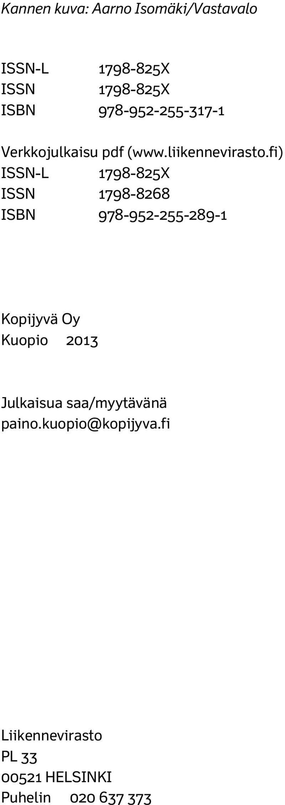 fi) ISSN-L 1798-825X ISSN 1798-8268 ISBN 978-952-255-289-1 Kopijyvä Oy Kuopio