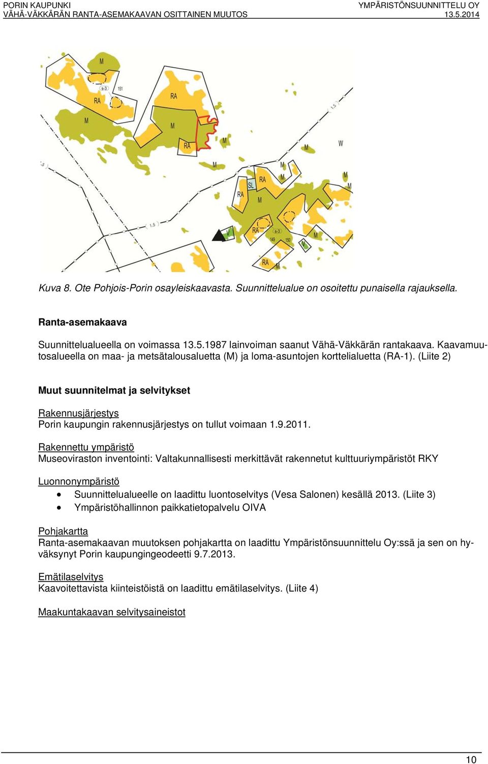 (Liite 2) Muut suunnitelmat ja selvitykset Rakennusjärjestys Porin kaupungin rakennusjärjestys on tullut voimaan 1.9.2011.