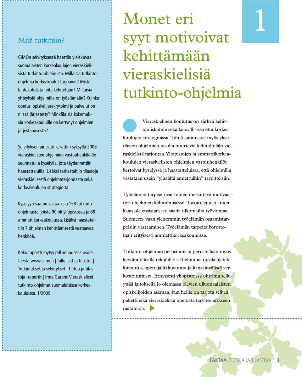 Minkälaisia kokemuksia korkeakouluille on kertynyt ohjelmien järjestämisestä?