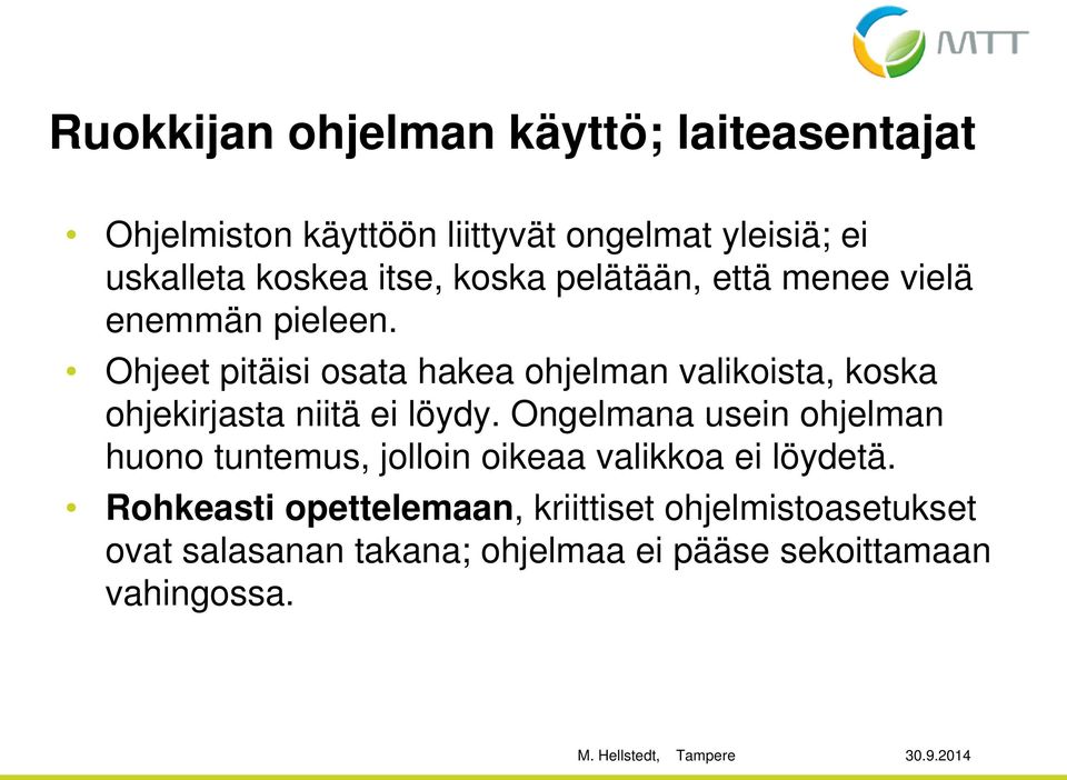 Ohjeet pitäisi osata hakea ohjelman valikoista, koska ohjekirjasta niitä ei löydy.