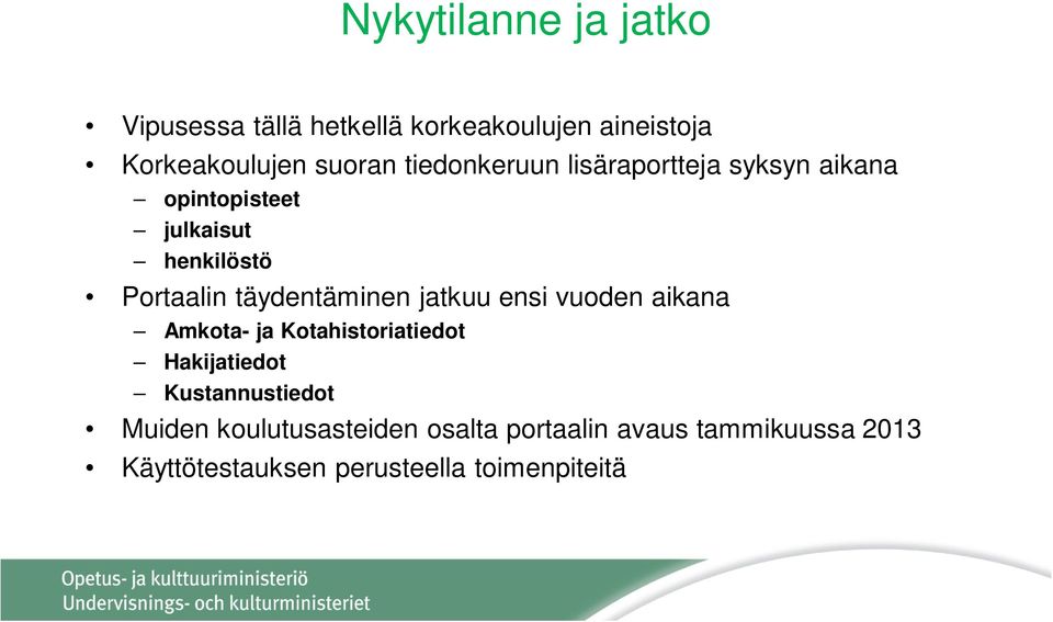 täydentäminen jatkuu ensi vuoden aikana Amkota- ja Kotahistoriatiedot Hakijatiedot