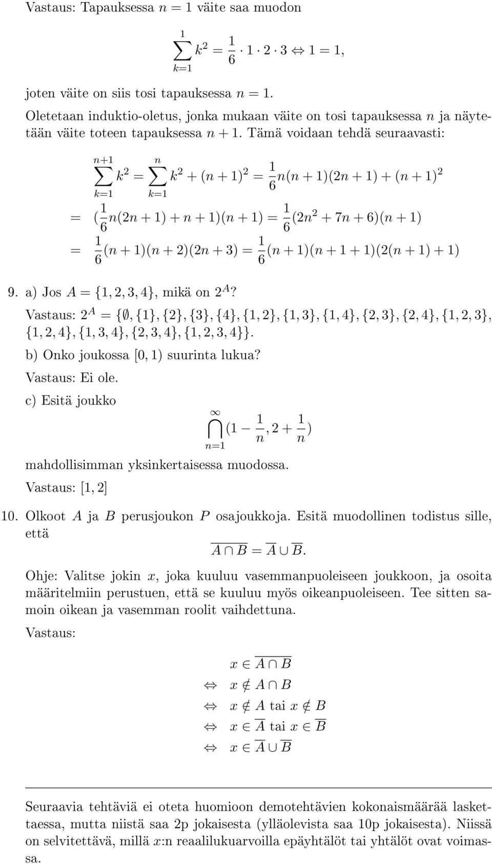 a) Jos A = {,, 3, 4}, mikä on A? A = {, {}, {}, {3}, {4}, {, }, {, 3}, {, 4}, {, 3}, {, 4}, {,, 3}, {,, 4}, {, 3, 4}, {, 3, 4}, {,, 3, 4}}. b) Onko joukossa [0, ) suurinta lukua? Ei ole.