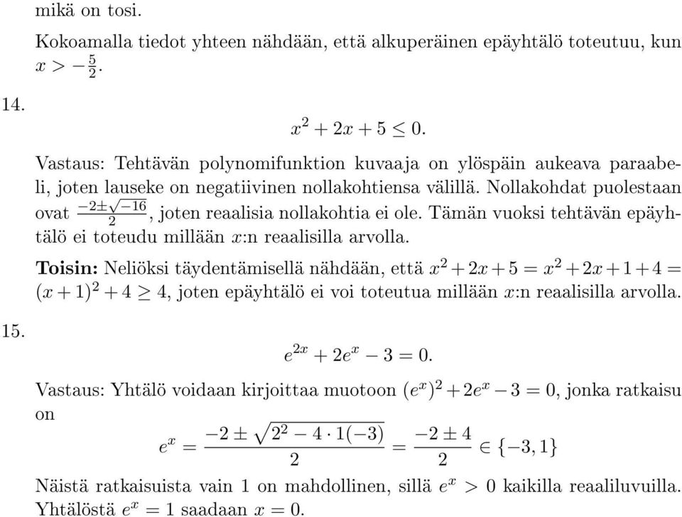 Tämän vuoksi tehtävän epäyhtälö ei toteudu millään x:n reaalisilla arvolla.