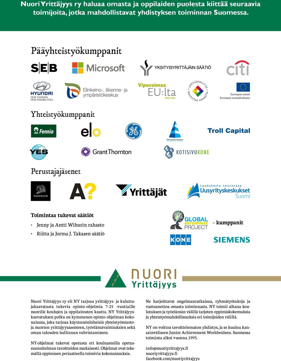 Takasen säätiö - kumppanit Nuori Yrittäjyys ry eli NY tarjoaa yrittäjyys- ja kuluttajakasvatusta tukevia opinto-ohjelmia 7 25 -vuotiaille nuorille koulujen ja oppilaitosten kautta.