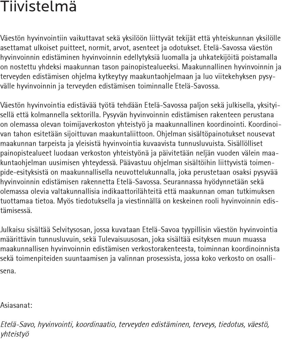 Maakunnallinen hyvinvoinnin ja terveyden edistämisen ohjelma kytkeytyy maakuntaohjelmaan ja luo viitekehyksen pysyvälle hyvinvoinnin ja terveyden edistämisen toiminnalle Etelä-Savossa.