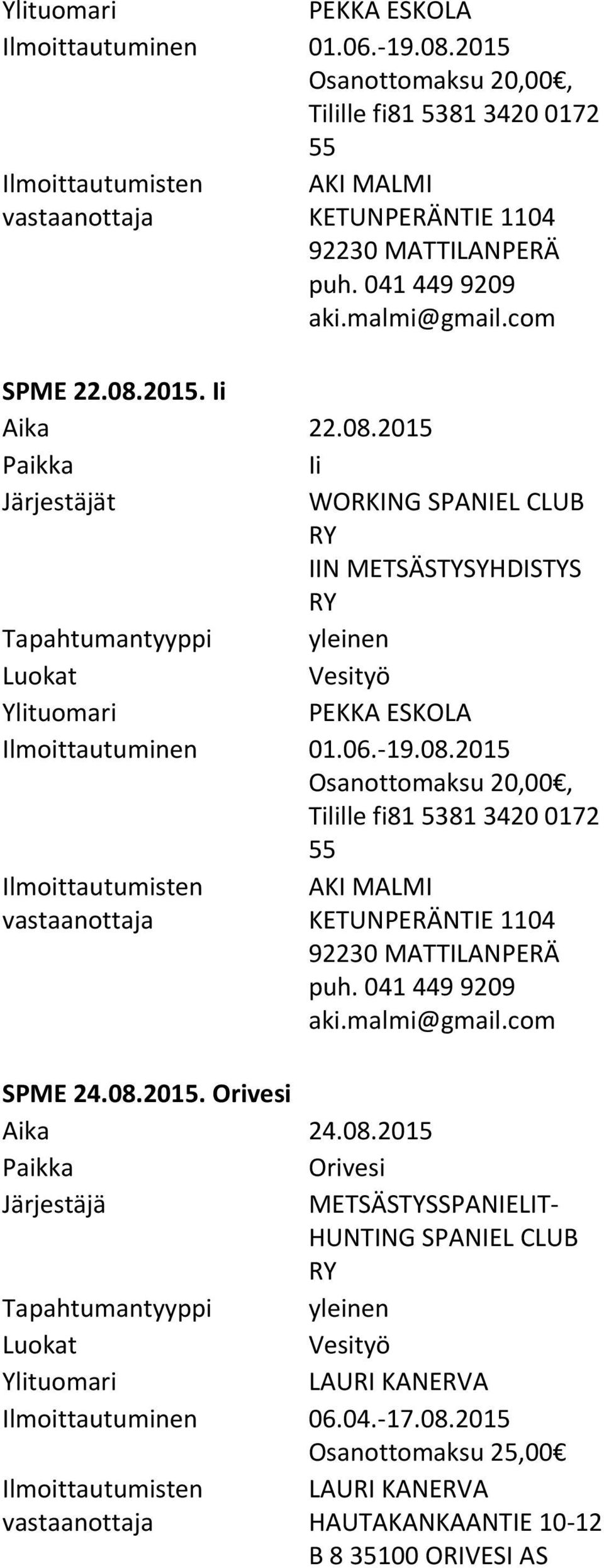 04. 17.08.2015 Osanottomaksu 25,00 LAURI KANERVA HAUTAKANKAANTIE 10 12 B 8 35100 ORIVESI AS