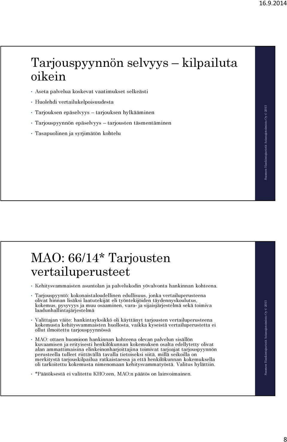 Tarjouspyyntö: kokonaistaloudellinen edullisuus, jonka vertailuperusteena olivat hinnan lisäksi laatutekijät eli työntekijöiden täydennyskoulutus, kokemus, pysyvyys ja muu osaaminen, vara- ja