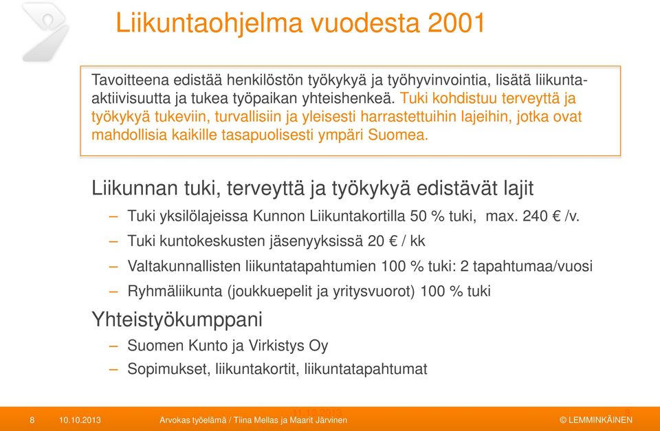 Liikunnan tuki, terveyttä ja työkykyä edistävät lajit Tuki yksilölajeissa Kunnon Liikuntakortilla 50 % tuki, max. 240 /v.