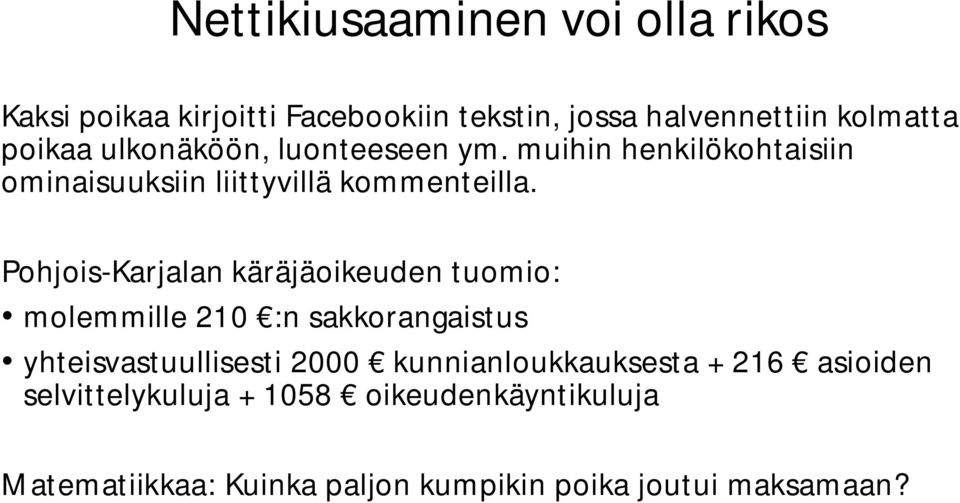 Pohjois-Karjalan käräjäoikeuden tuomio: molemmille 210 :n sakkorangaistus yhteisvastuullisesti 2000