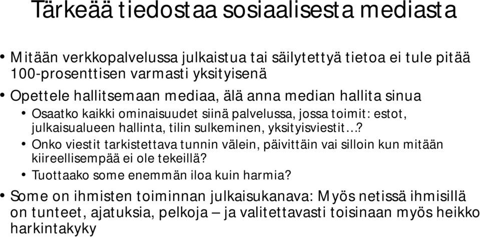 sulkeminen, yksityisviestit? Onko viestit tarkistettava tunnin välein, päivittäin vai silloin kun mitään kiireellisempää ei ole tekeillä?