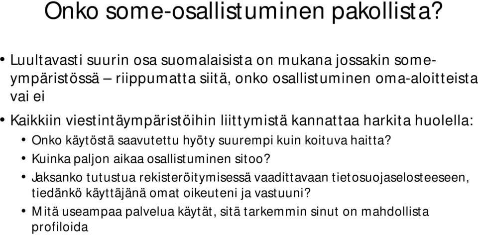 Kaikkiin viestintäympäristöihin liittymistä kannattaa harkita huolella: Onko käytöstä saavutettu hyöty suurempi kuin koituva haitta?