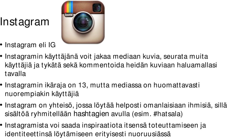 käyttäjiä Instagram on yhteisö, jossa löytää helposti omanlaisiaan ihmisiä, sillä sisältöä ryhmitellään hashtagien avulla