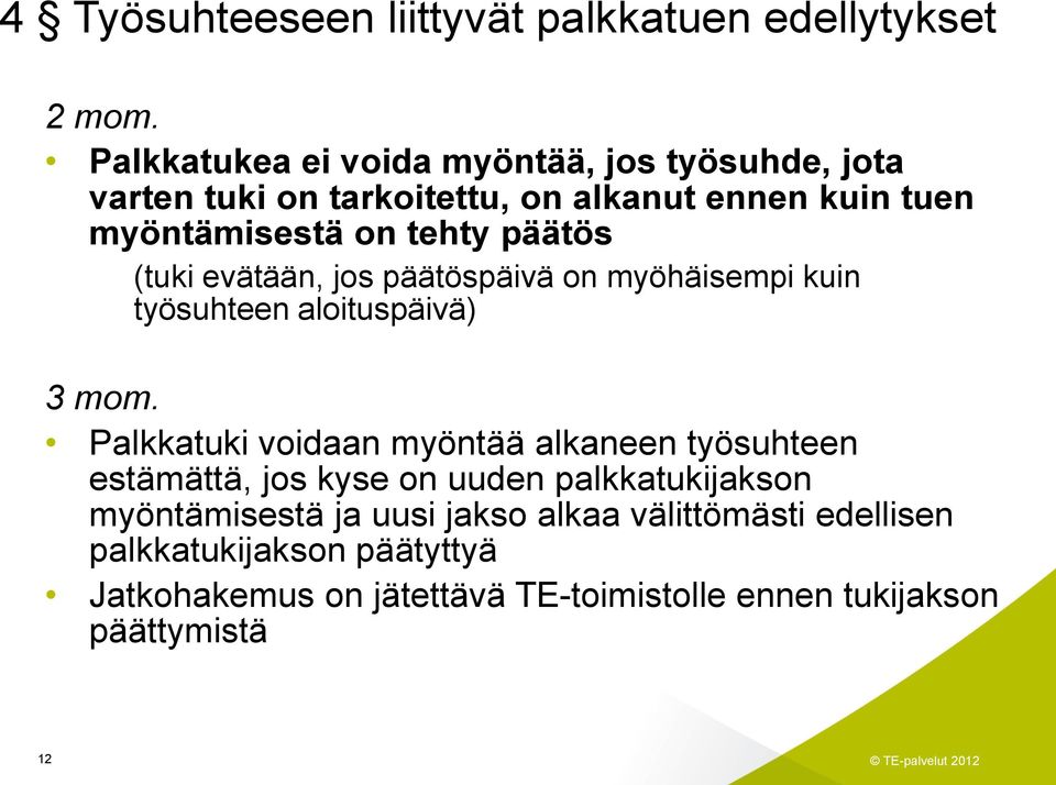 päätös (tuki evätään, jos päätöspäivä on myöhäisempi kuin työsuhteen aloituspäivä) 3 mom.