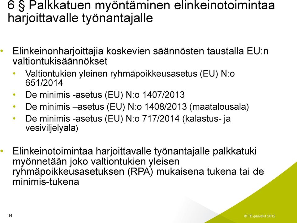 asetus (EU) N:o 1408/2013 (maatalousala) De minimis -asetus (EU) N:o 717/2014 (kalastus- ja vesiviljelyala) Elinkeinotoimintaa