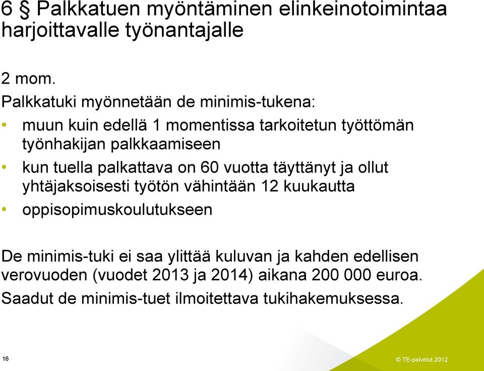 tuella palkattava on 60 vuotta täyttänyt ja ollut yhtäjaksoisesti työtön vähintään 12 kuukautta oppisopimuskoulutukseen De