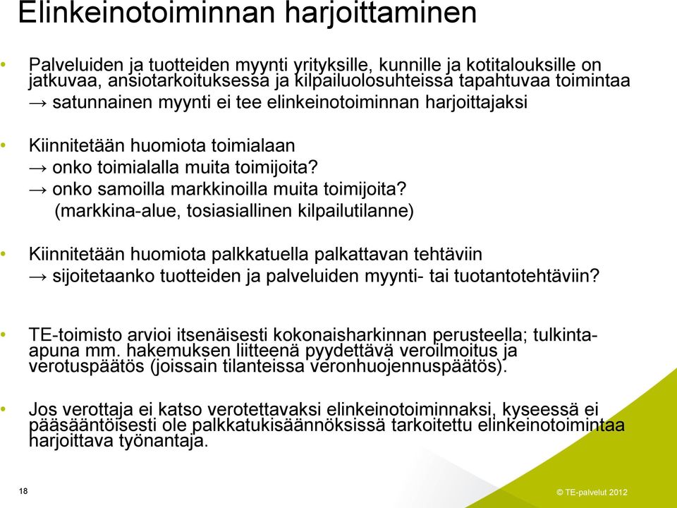 (markkina-alue, tosiasiallinen kilpailutilanne) Kiinnitetään huomiota palkkatuella palkattavan tehtäviin sijoitetaanko tuotteiden ja palveluiden myynti- tai tuotantotehtäviin?