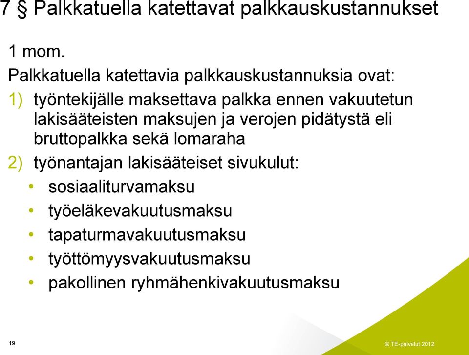 vakuutetun lakisääteisten maksujen ja verojen pidätystä eli bruttopalkka sekä lomaraha 2)