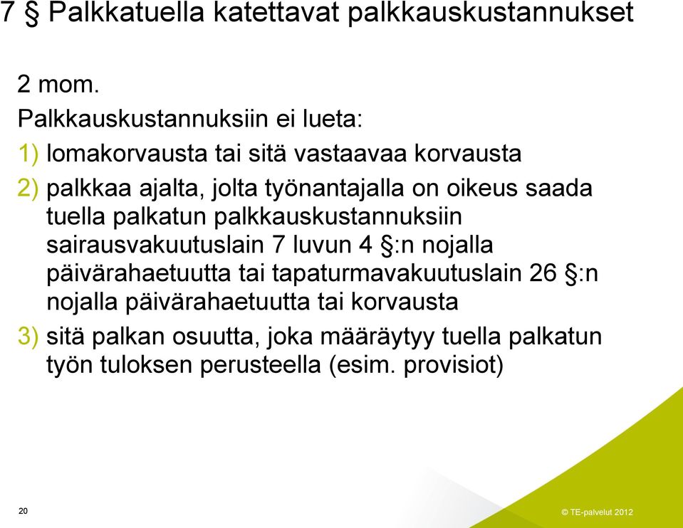 työnantajalla on oikeus saada tuella palkatun palkkauskustannuksiin sairausvakuutuslain 7 luvun 4 :n nojalla