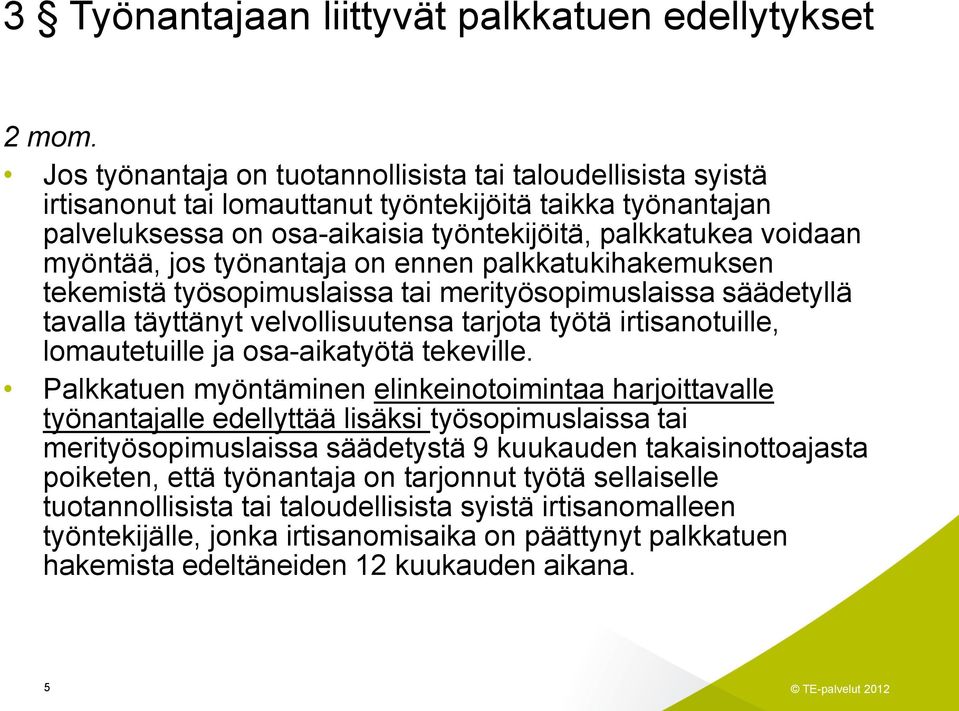 jos työnantaja on ennen palkkatukihakemuksen tekemistä työsopimuslaissa tai merityösopimuslaissa säädetyllä tavalla täyttänyt velvollisuutensa tarjota työtä irtisanotuille, lomautetuille ja