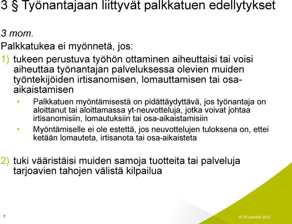 irtisanomisen, lomauttamisen tai osaaikaistamisen Palkkatuen myöntämisestä on pidättäydyttävä, jos työnantaja on aloittanut tai aloittamassa yt-neuvotteluja, jotka