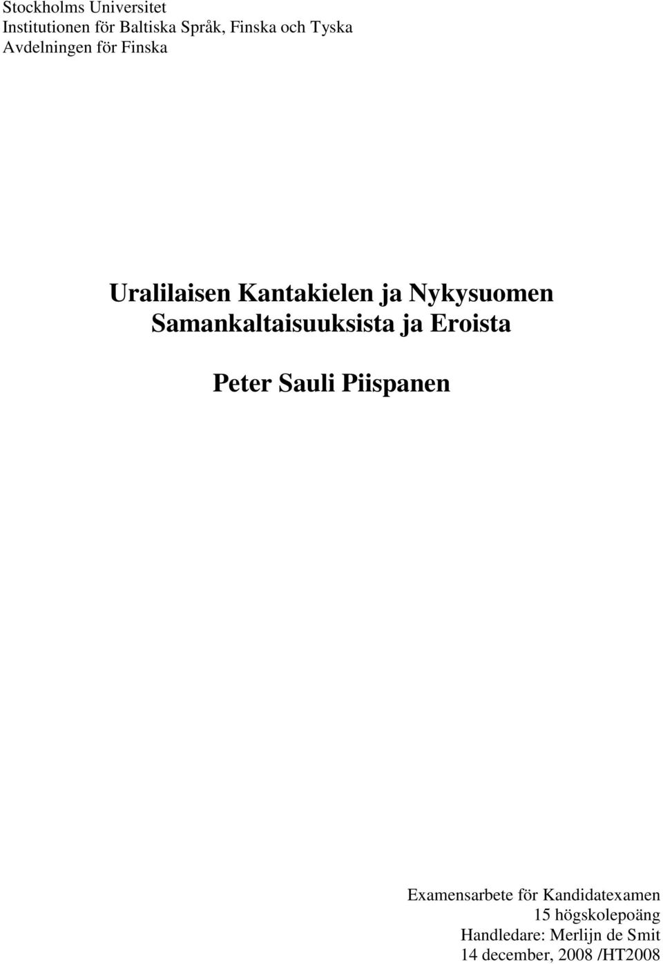 Samankaltaisuuksista ja Eroista Peter Sauli Piispanen Examensarbete för