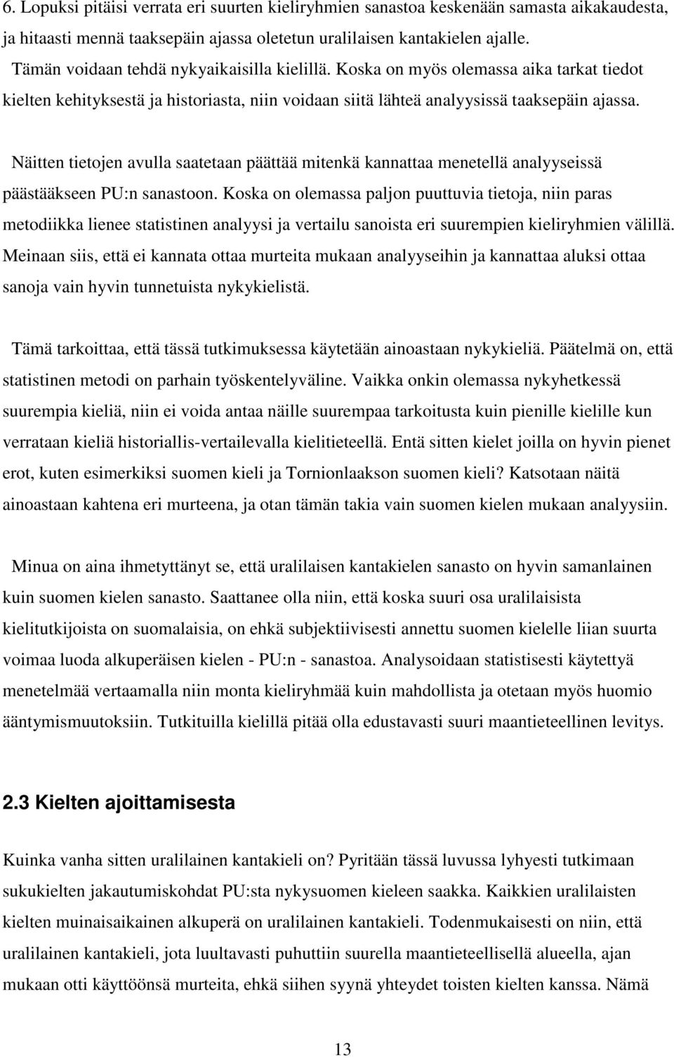 Näitten tietojen avulla saatetaan päättää mitenkä kannattaa menetellä analyyseissä päästääkseen PU:n sanastoon.