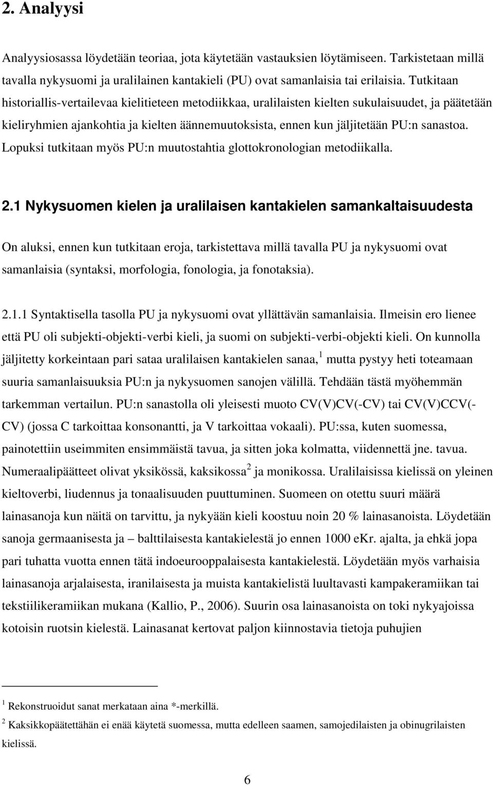 Lopuksi tutkitaan myös PU:n muutostahtia glottokronologian metodiikalla. 2.