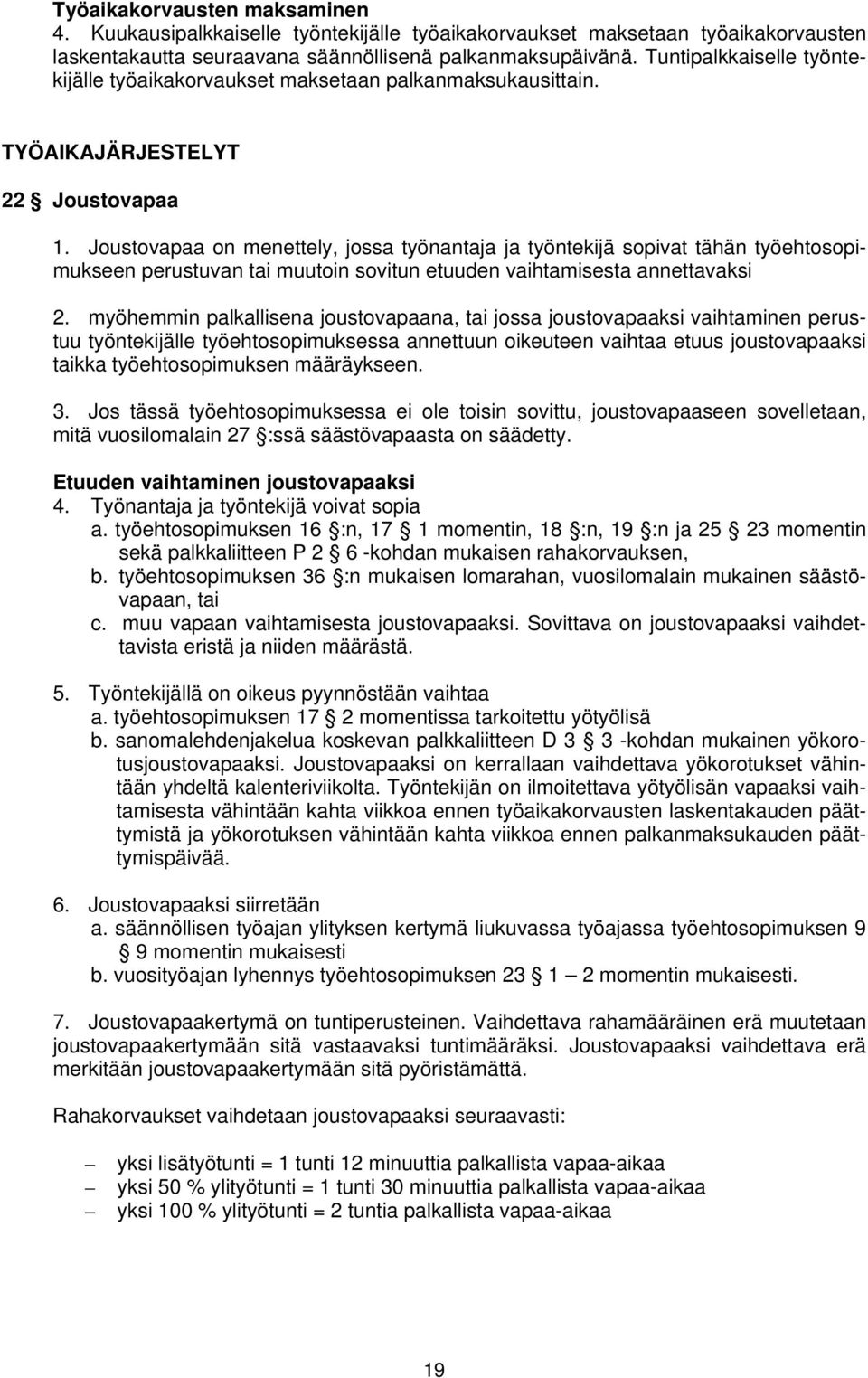 Joustovapaa on menettely, jossa työnantaja ja työntekijä sopivat tähän työehtosopimukseen perustuvan tai muutoin sovitun etuuden vaihtamisesta annettavaksi 2.