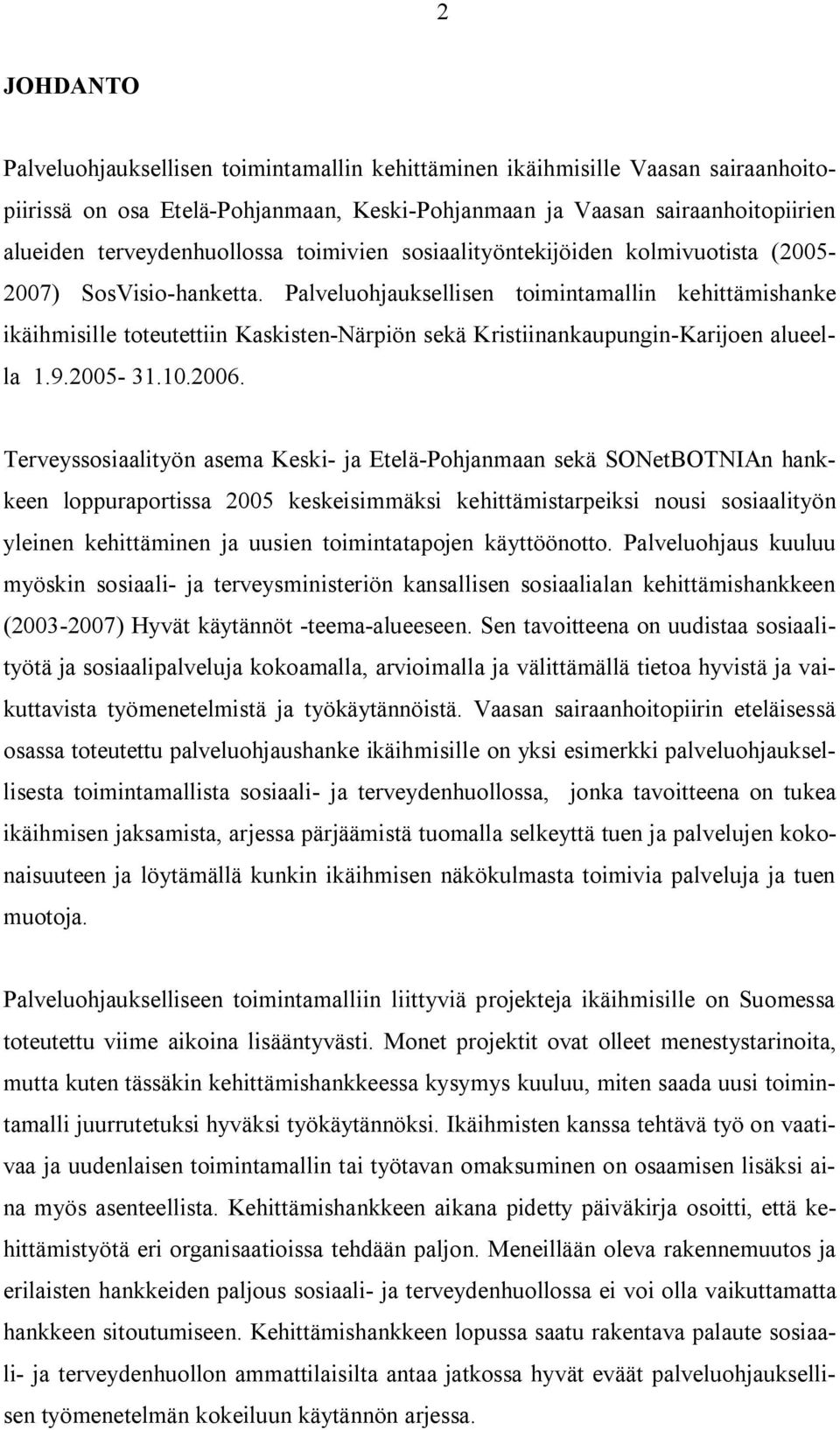 Palveluohjauksellisen toimintamallin kehittämishanke ikäihmisille toteutettiin Kaskisten-Närpiön sekä Kristiinankaupungin-Karijoen alueella 1.9.2005-31.10.2006.