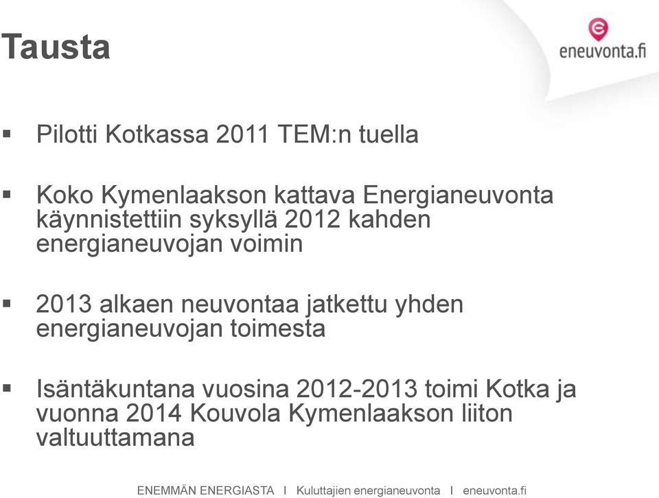 yhden energianeuvojan toimesta Isäntäkuntana vuosina 2012-2013 toimi Kotka ja vuonna 2014