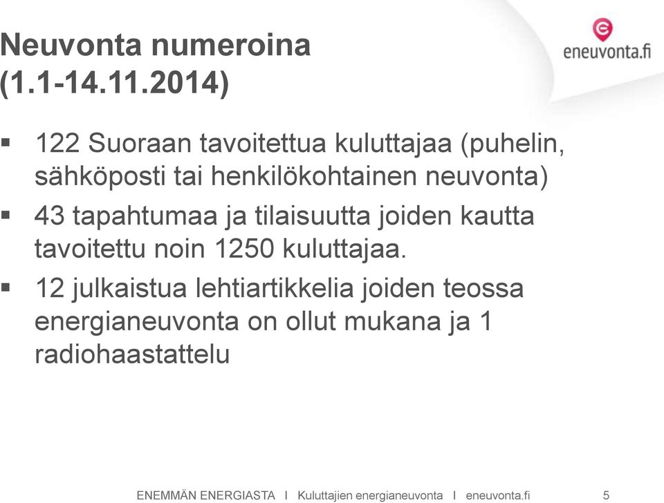 neuvonta) 43 tapahtumaa ja tilaisuutta joiden kautta tavoitettu noin 1250 kuluttajaa.