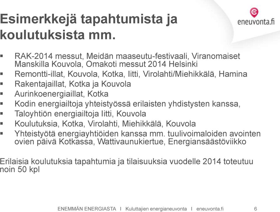 Rakentajaillat, Kotka ja Kouvola Aurinkoenergiaillat, Kotka Kodin energiailtoja yhteistyössä erilaisten yhdistysten kanssa, Taloyhtiön energiailtoja Iitti, Kouvola Koulutuksia,