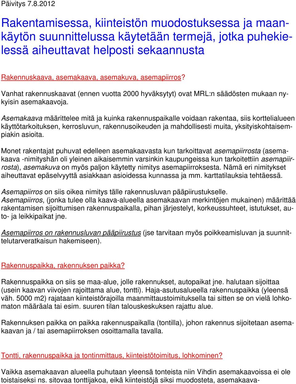 Vanhat rakennuskaavat (ennen vuotta 2000 hyväksytyt) ovat MRL:n säädösten mukaan nykyisin asemakaavoja.