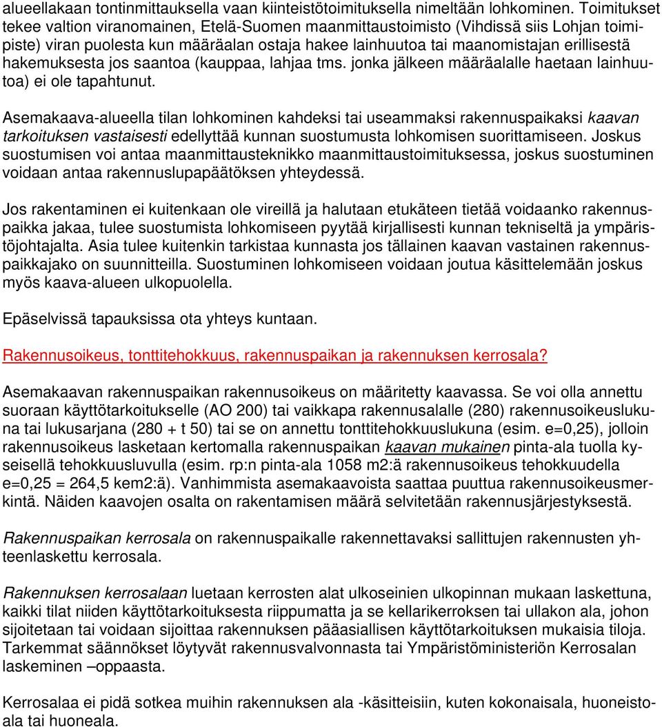 hakemuksesta jos saantoa (kauppaa, lahjaa tms. jonka jälkeen määräalalle haetaan lainhuutoa) ei ole tapahtunut.