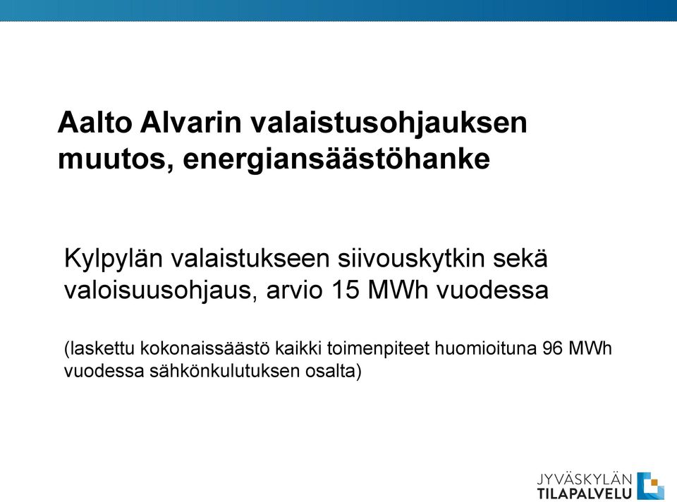 sekä valoisuusohjaus, arvio 15 MWh vuodessa (laskettu