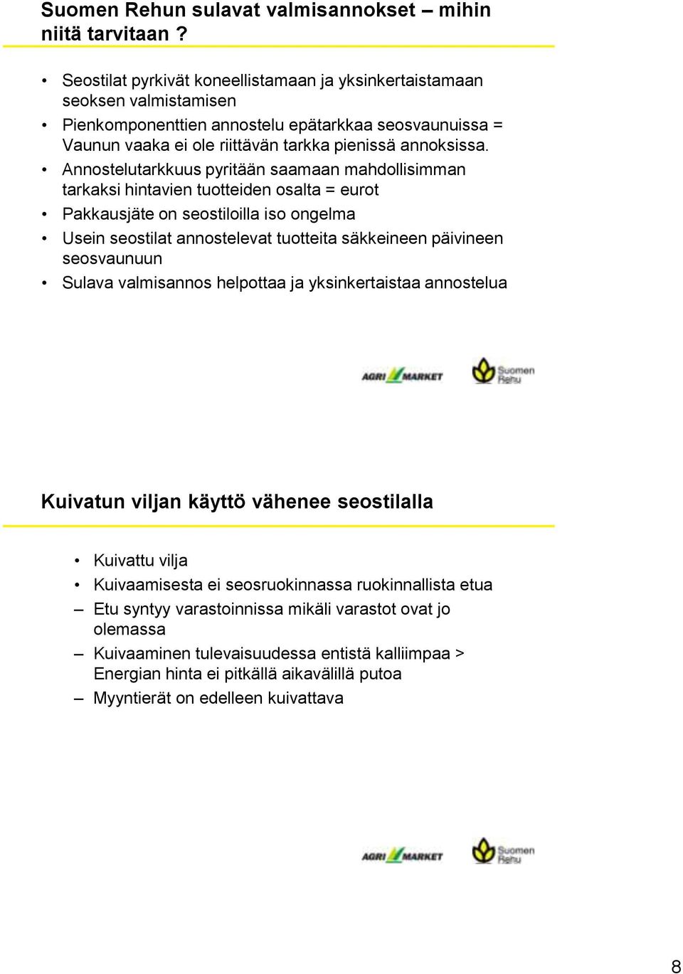 Annostelutarkkuus pyritään saamaan mahdollisimman tarkaksi hintavien tuotteiden osalta = eurot Pakkausjäte on seostiloilla iso ongelma Usein seostilat annostelevat tuotteita säkkeineen päivineen