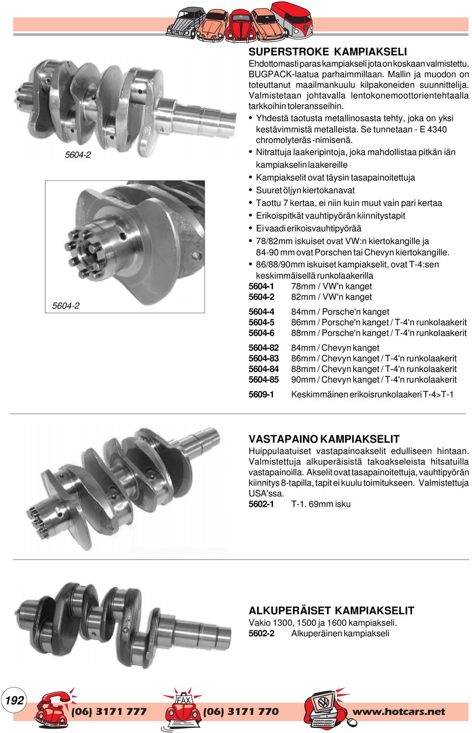 Yhdestä taotusta metallinosasta tehty, joka on yksi kestävimmistä metalleista. Se tunnetaan - E 4340 chromolyteräs -nimisenä.