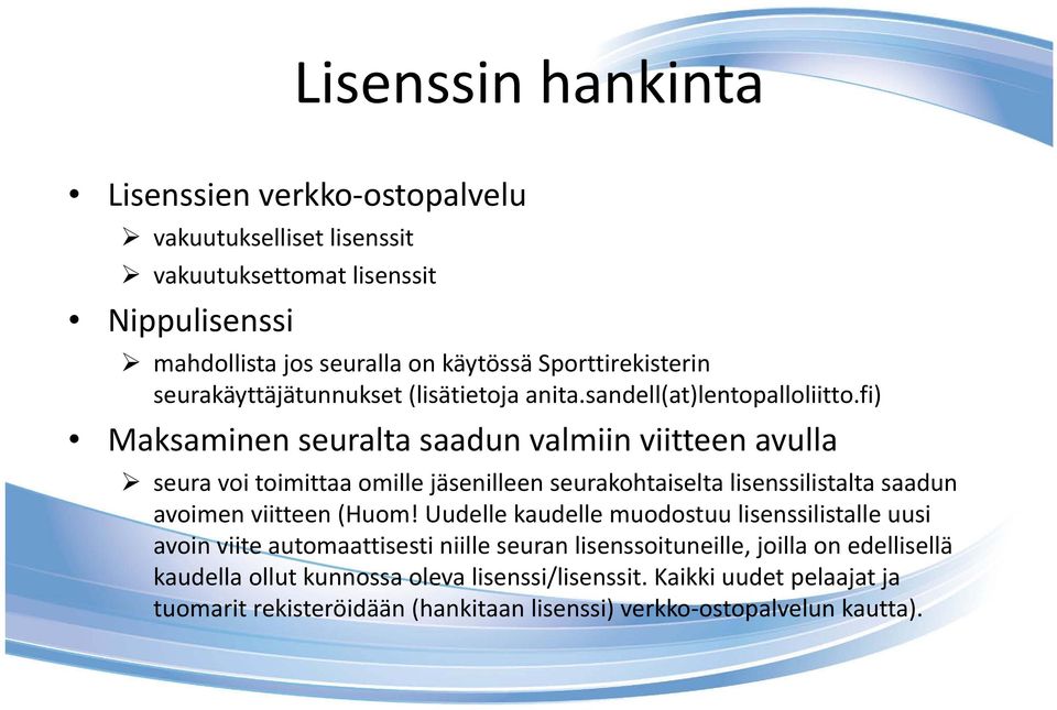 fi) Maksaminen seuralta saadun valmiin viitteen avulla seura voi toimittaa omille jäsenilleen seurakohtaiselta lisenssilistalta saadun avoimen viitteen (Huom!