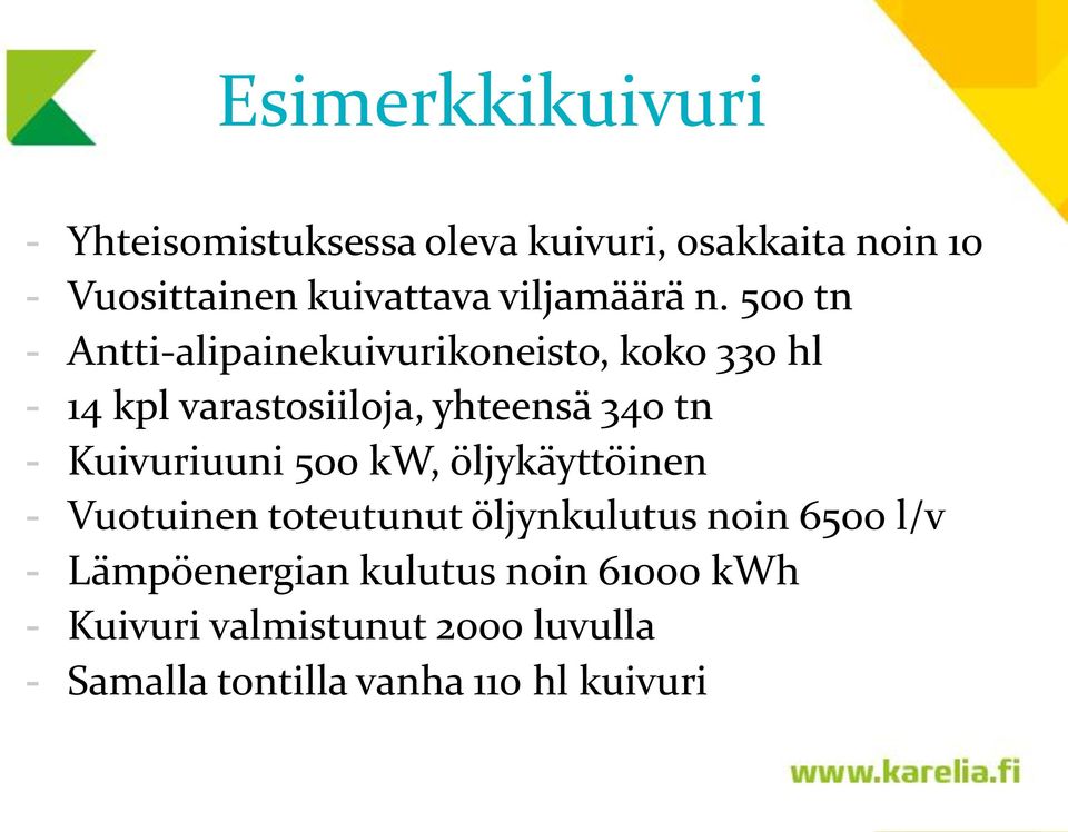 500 tn - Antti-alipainekuivurikoneisto, koko 330 hl - 14 kpl varastosiiloja, yhteensä 340 tn -